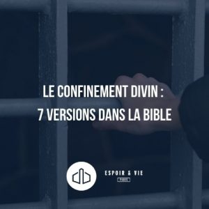 Le confinement divin : 7 versions dans la Bible