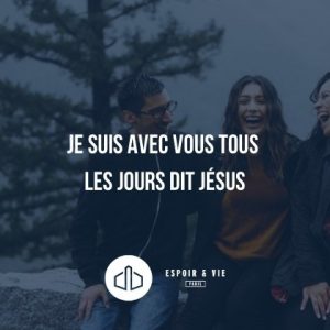 Je suis avec vous tous les jours dit Jésus