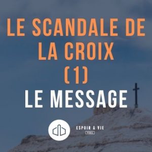 Le scandale de la croix (1) Le message